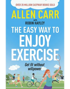 Allen Carr's Easy Way to Enjoy Exercise: Get Fit Without Willpower - Paperback