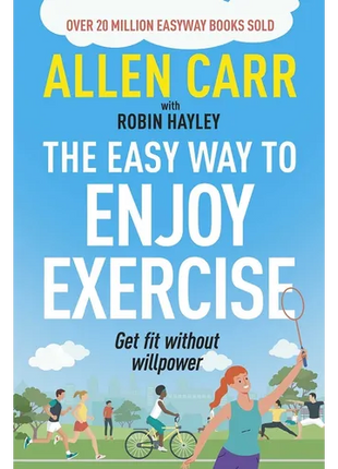 Allen Carr's Easy Way to Enjoy Exercise: Get Fit Without Willpower - Paperback