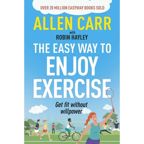 Allen Carr's Easy Way to Enjoy Exercise: Get Fit Without Willpower - Paperback