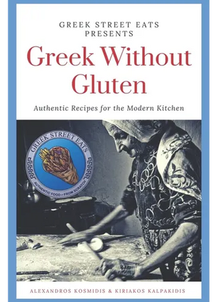 Greek Without Gluten: Authentic Recipes for the Modern Kitchen From the Mediterranean to Your Table - Paperback