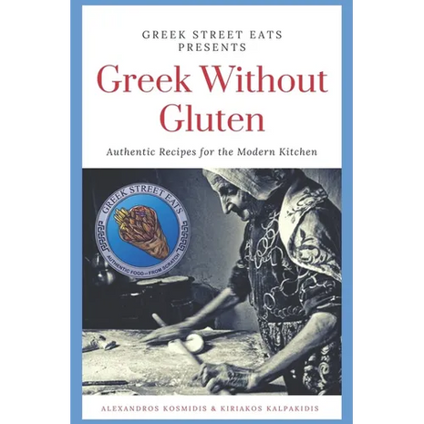 Greek Without Gluten: Authentic Recipes for the Modern Kitchen From the Mediterranean to Your Table - Paperback