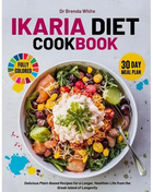 ikaria diet cookbook with fully colored pictures: Delicious Plant-Based Recipes for a Longer, Healthier Life from the Greek Island of Longevity. 30 Da - Paperback