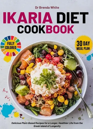 ikaria diet cookbook with fully colored pictures: Delicious Plant-Based Recipes for a Longer, Healthier Life from the Greek Island of Longevity. 30 Da - Paperback