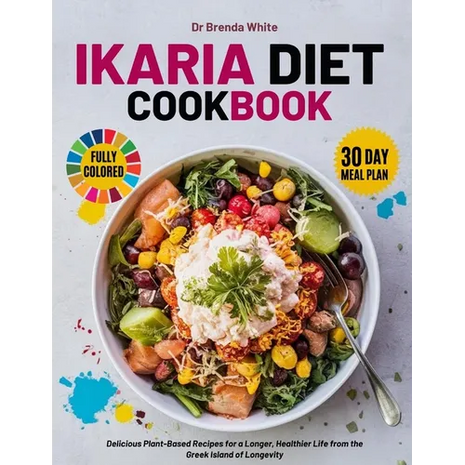 ikaria diet cookbook with fully colored pictures: Delicious Plant-Based Recipes for a Longer, Healthier Life from the Greek Island of Longevity. 30 Da - Paperback