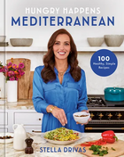 Hungry Happens: Mediterranean: 100 Healthy, Simple Recipes: A Cookbook - Hardcover