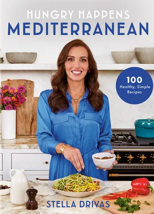 Hungry Happens: Mediterranean: 100 Healthy, Simple Recipes: A Cookbook - Hardcover